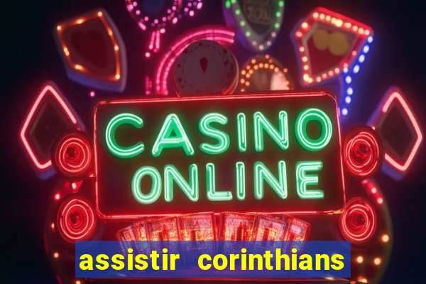 assistir corinthians ao vivo multicanais